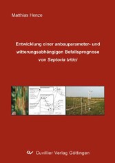 Entwicklung einer anbauparameter- und witterungsabh&#xE4;ngigen Befallsprognose von Septoria tritici