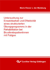 Untersuchung zur Einsetzbarkeit und Effektivit&#xE4;t eines strukturierten &#xDC;bungsprogramms in der Rehabilitation bei Brustkrebspatientinnen mit Fatigue