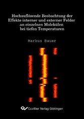 Hochaufl&#xF6;sende Beobachtung der Effekte interner und externer Felder an einzelnen Molek&#xFC;len ber tiefen Temperaturen