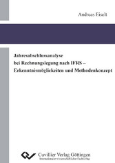 Jahresabschlussanalyse bei Rechnungslegung nach IFRS - Erkenntnism&#xF6;glichkeiten und Methodenkonzept