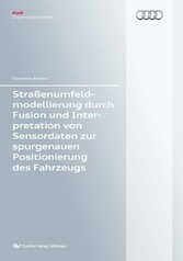 Stra&#xDF;enumfeldmodellierung durch Fusion und Interpretation von Sensordaten zur spurgenauen Positionierung des Fahrzeugs