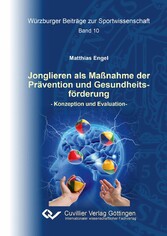 Jonglieren als Ma&#xDF;nahme der Pr&#xE4;vention und Gesundheitsf&#xF6;rderung