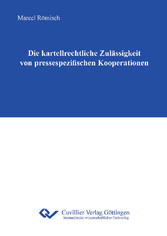 Die kartellrechtliche Zul&#xE4;ssigkeit von pressespezifischen Kooperationen