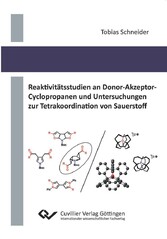 Reaktivit&#xE4;tsstudien an Donor-Akzeptor-Cyclopropanen und Untersuchungen zur Tetrakoordination von Sauerstoff