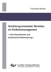 Sch&#xE4;tzung erwarteter Renditen im Portfoliomanagement - eine theoretische und empirische Untersuchung -