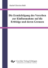 Die Erm&#xE4;chtigung des Vorerben zur Einflussnahme auf die Erbfolge und deren Grenzen