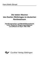 Die letzten Wochen des Zweiten Weltkrieges im deutschen Nordwestraum