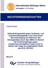 Aktion&#xE4;rsklagerechte gegen Vorstands- und Aufsichtsratsmitglieder unter besonderer Ber&#xFC;cksichtigung der Reformen des Aktiengesetzes durch das UMAG im Bereich der Anfechtungsklage gegen Hauptversammlungsbeschl&#xFC;sse sowie im Bereich der Klage aus abge. ...