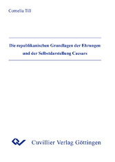 Die republikanischen Grundlagen der Ehrungen und der Selbstdarstellung Caesars