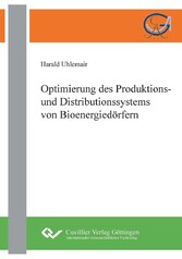 Optimierung des Produktions- und Distributionssystems von Bioenergied&#xF6;rfern