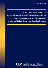 Entwicklung eines auf nicht-finanzwirtschaftlichen Kennzahlen basierten Kennzahlensystems zur Prognose der wirtschaftlichen Lage  von Krankenh&#xE4;usern