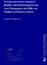 Nichtparametrische integrierte Rendite- und Risikoprognosen im Asset Management mit Hilfe von Pr&#xE4;diktorselektionsverfahren