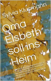 Oma Elsbeth soll ins Heim