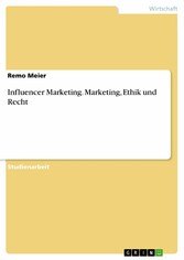 Influencer Marketing. Marketing, Ethik und Recht