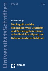 Der Begriff und die Rechtsnatur von Geschäfts- und Betriebsgeheimnissen unter Berücksichtigung der Geheimnisschutz-Richtlinie