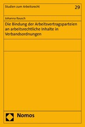 Die Bindung der Arbeitsvertragsparteien an arbeitsrechtliche Inhalte in Verbandsordnungen