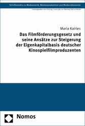 Das Filmförderungsgesetz und seine Ansätze zur Steigerung der Eigenkapitalbasis deutscher Kinospielfilmproduzenten