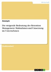 Die steigende Bedeutung des Retention Management. Maßnahmen und Umsetzung im Unternehmen