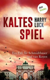 Kaltes Spiel - Kriminalroman - Tod in München: Der zweite Fall für Schmidtbauer und van Royen, den gemütlichen bayerischen Kommissar und die pfiffige holländische Polizistin