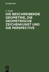 Die beschreibende Geometrie, die geometrische Zeichenkunst und die Perspective