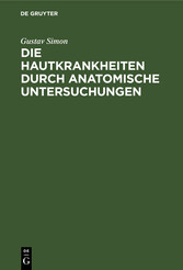 Die Hautkrankheiten durch anatomische Untersuchungen