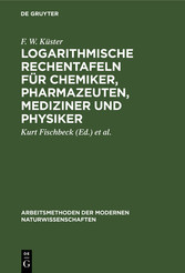 Logarithmische Rechentafeln für Chemiker, Pharmazeuten, Mediziner und Physiker