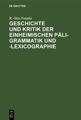 Geschichte und Kritik der einheimischen P?li-Grammatik und -Lexicographie