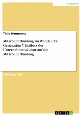 Mitarbeiterbindung im Wandel der Generation Y. Einfluss der Unternehmenskultur auf die Mitarbeiterbindung