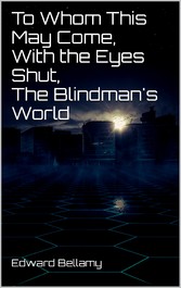 To Whom This May Come, With the Eyes Shut, The Blindman&apos;s World