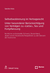 Selbstbestimmung im Vertragsrecht Unter besonderer Berücksichtigung von Verträgen zu 'Liebe', Sex und Fortpflanzung