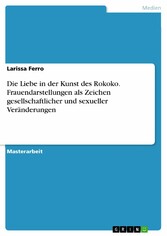 Die Liebe in der Kunst des Rokoko. Frauendarstellungen als Zeichen gesellschaftlicher und sexueller Veränderungen