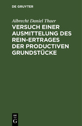 Versuch einer Ausmittelung des Rein-Ertrages der productiven Grundstücke