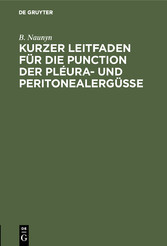 Kurzer Leitfaden für die Punction der Pléura- und Peritonealergüsse