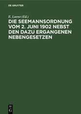 Die Seemannsordnung vom 2. Juni 1902 nebst den dazu ergangenen Nebengesetzen