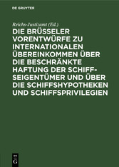 Die Brüsseler Vorentwürfe zu internationalen Übereinkommen über die beschränkte Haftung der Schiffseigentümer und über die Schiffshypotheken und Schiffsprivilegien