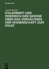 D'Alembert und Friedrich der Große über das Verhältniß der Wissenschaft zum Staat