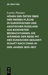 Höhen der Örter über der Meeresfläche im europäischen und asiatischen Rußland aus Barometer-Beobachtungen, die während der Reise mit der Russischen Gesandtschaft nach China in den Jahren 1805-1807