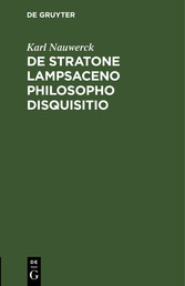 De Stratone Lampsaceno philosopho disquisitio