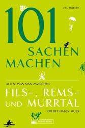 101 Sachen machen - Alles, was man zwischen Fils-, Rems- und Murrtal erlebt haben muss