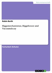 Higgsmechanismus, Higgsboson und Vucuumdecay