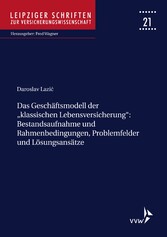 Das Geschäftsmodell der 'klassischen Lebensversicherung' - Bestandsaufnahme und Rahmenbedingungen, Problemfelder und Lösungsansätze