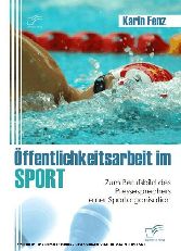 Öffentlichkeitsarbeit im Sport. Zum Berufsbild des Pressesprechers einer Sportorganisation