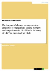 The impact of change management on employee's engagement during mergers and acquisitions in Hire Vehicle Industry of UK. The case study of IRide