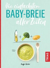 Die einfachsten Babybreie aller Zeiten