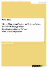 Ältere Mitarbeiter*innen im Unternehmen. Herausforderungen und Handlungsoptionen für das Personalmanagement