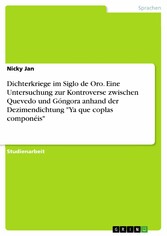 Dichterkriege im Siglo de Oro. Eine Untersuchung zur Kontroverse zwischen Quevedo und Góngora anhand der Dezimendichtung 'Ya que coplas componéis'