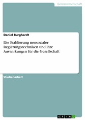 Die Etablierung neosozialer Regierungstechniken und ihre Auswirkungen für die Gesellschaft