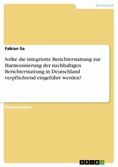 Sollte die integrierte Berichterstattung zur Harmonisierung der nachhaltigen Berichterstattung in Deutschland verpflichtend eingeführt werden?