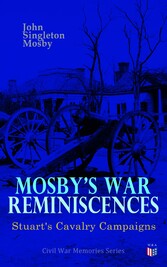 Mosby's War Reminiscences - Stuart's Cavalry Campaigns