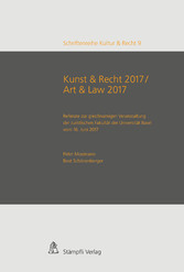 Kunst & Recht 2017 / Art & Law 2017 - Referate zur gleichnamigen Veranstaltung der Juristischen Fakultät der Universität Basel vom 16. Juni 2017